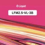 Liquid AI lleva su modelo visual de 3.1B al dispositivo