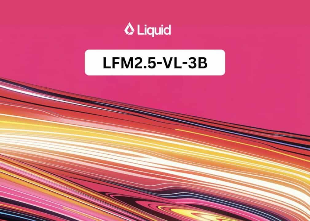 Liquid AI lleva su modelo visual de 3.1B al dispositivo